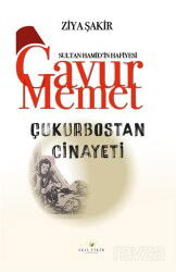 Çukurbostan Cinayeti / Sultan Hamid'in Hafiyesi Gavur Memet - Akıl Fikir Yayınları