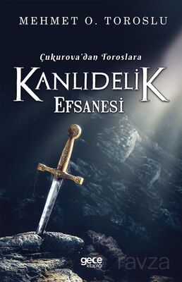 Çukurova'dan Toroslara Kanlıdelik Efsanesi - 1