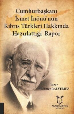 Cumhurbaşkanı İsmet İnönü'nün Kıbrıs Türkleri Hakkında Hazırlattığı Rapor - 1