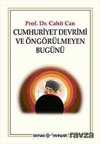 Cumhuriyet Devrimi ve Öngörülmeyen Bugünü - Kaynak Yayınları
