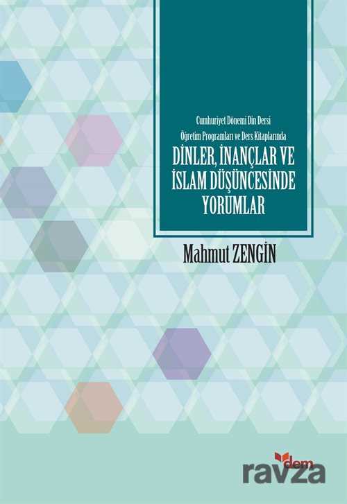 Cumhuriyet Dönemi Din Dersi Öğretim Programları ve Ders Kitaplarında Dinler, İnançlar ve İslam Düşün - Dem Yayınları