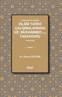 Cumhuriyet Dönemi İslam Tarihi Çalışmalarında Hz. Muhammed Tasavvuru (19231938) - 1