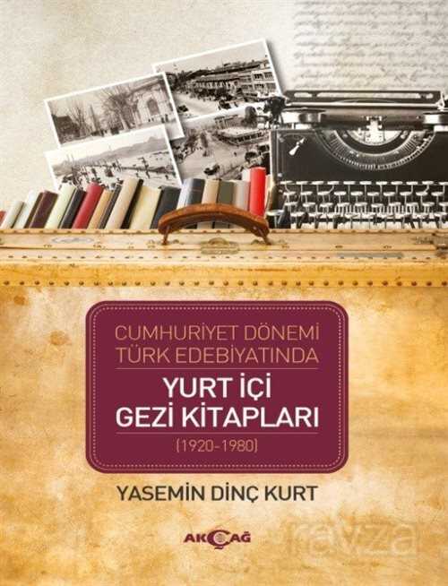 Cumhuriyet Dönemi Türk Edebiyatında Yurt İçi Gezi Kitapları (1920-1980) - Akçağ Yayınları