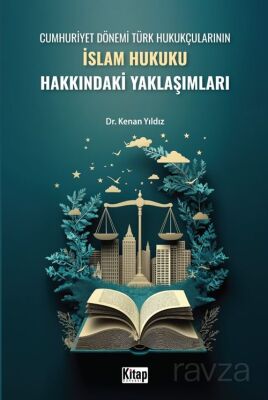 Cumhuriyet Dönemi Türk Hukukçularının İslam Hukuku Hakkındaki Yaklaşımları - 1