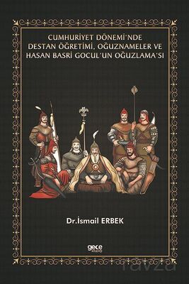 Cumhuriyet Dönemi'nde Destan Öğretimi, Oğuznameler ve Hasan Basri Gocul'un Oğuzlama'sı - 1