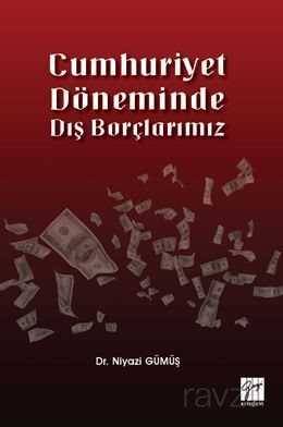 Cumhuriyet Döneminde Dış Borçlarımız - Gazi Kitabevi