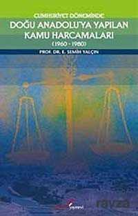 Cumhuriyet Döneminde Doğu Anadolu'ya Yapılan Kamu Harcamaları (1960-1980) - Berikan Yayınevi