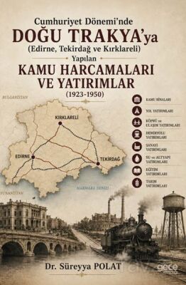 Cumhuriyet Dönemi'nde Doğu Trakya'ya (Edirne, Tekirdağ ve Kırklareli) Yapılan Kamu Harcamaları ve Ya - 1