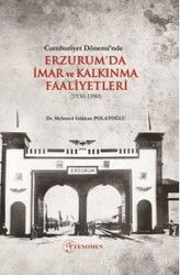 Cumhuriyet Dönemi'nde Erzurum'da İmar ve Kalkınma Faaliyetleri (1930-1980) - Fenomen Yayıncılık