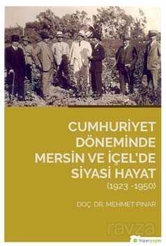 Cumhuriyet Döneminde Mersin ve İçel'de Siyasi Hayat (1923-1950) - Hiper Yayın