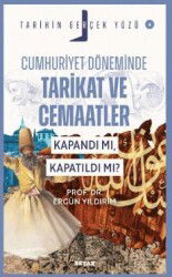 Cumhuriyet Döneminde Tarikat ve Cemaatler; Kapandı mı, Kapatıldı mı? / Tarihin Gerçek Yüzü - 4 - Beyan Yayınları
