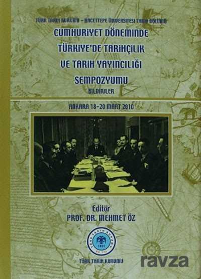 Cumhuriyet Döneminde Türkiye'de Tarihçilik ve Tarih Yayıncılığı Sempozyumu-Bildiriler / Ankara, 18-2 - Türk Tarih Kurumu