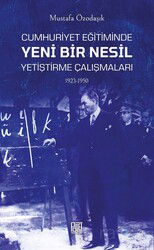 Cumhuriyet Eğitiminde Yeni Bir Nesil Yetiştirme Çalışmaları (1923-1950) - Palet Yayınları (Konya)