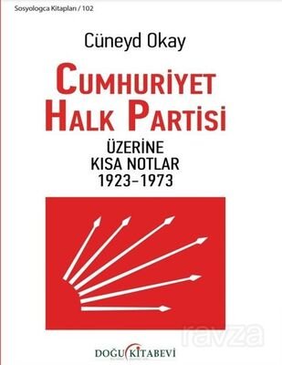 Cumhuriyet Halk Partisi Üzerine Kısa Notlar 1923-1973 - 1