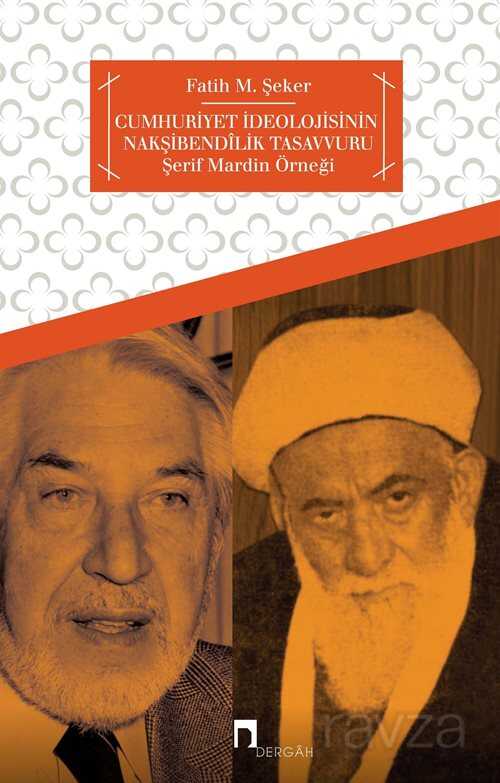 Cumhuriyet İdeolojisinin Nakşibendilik Tasavvuru - Dergah Yayınları