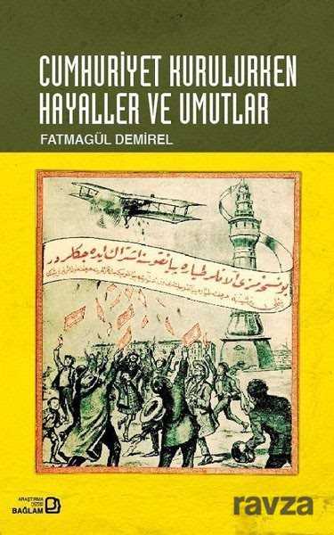 Cumhuriyet Kurulurken Hayaller ve Umutlar - Bağlam Yayıncılık