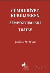 Cumhuriyet Kurulurken Sempozyumları - TÜSTAV (T. Sosyal Tarih Vakfı) Yayınları