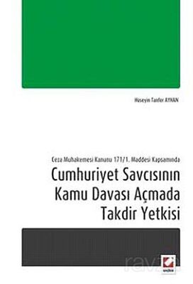 Cumhuriyet Savcısının Kamu Davası Açmada Takdir Yetkisi - 1