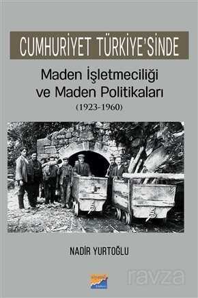 Cumhuriyet Türkiye'sinde Maden İşletmeciliği ve Maden Politikaları (1923-1960) - Siyasal Kitabevi