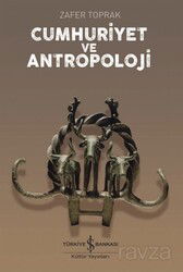 Cumhuriyet ve Antropoloji - İş Bankası Yayınları