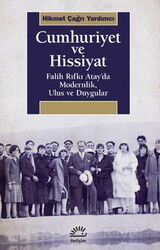 Cumhuriyet ve Hissiyat Falih Rıfkı Atay'da Modernlik, Ulus ve Duygular - İletişim Yayınları