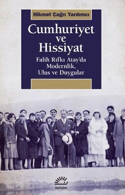 Cumhuriyet ve Hissiyat Falih Rıfkı Atay'da Modernlik, Ulus ve Duygular - 1