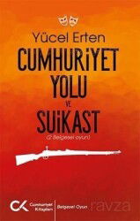 Cumhuriyet Yolu ve Suikast - Cumhuriyet Kitapları