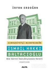 Cumhuriyetçi Muhafazakar İsmail Hakkı Baltacıoğlu - Alfa Yayınları