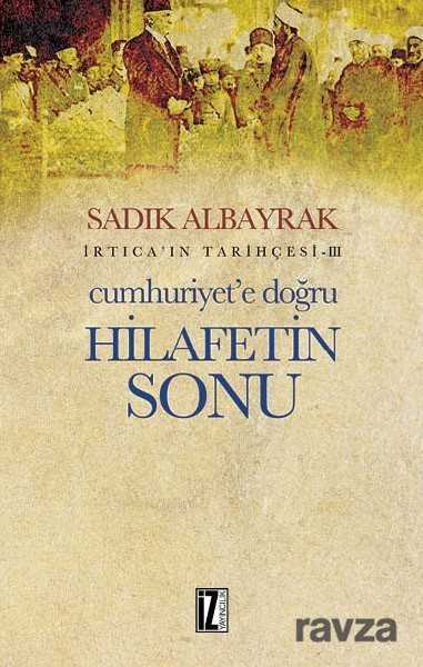 Cumhuriyet'e Doğru Hilafetin Sonu İrtica'ın Tarihçesi 3 - İz Yayıncılık