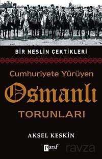 Cumhuriyete Yürüyen Osmanlı Torunları - 1