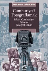 Cumhuriyet'i Fotoğraflamak - İletişim Yayınları