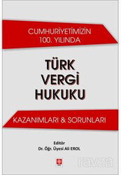 Cumhuriyetimizin 100. Yılında Türk Vergi Hukuku Kazanımları - Sorunları - Ekin Kitabevi Yayınları (Bursa)