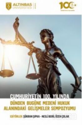 Cumhuriyetin 100. Yılında Dünden Bugüne Medeni Hukuk Alanındaki Gelişmeler Sempozyumu - 1