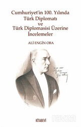 Cumhuriyet'in 100. Yılında Türk Diplomatı ve Türk Diplomasisi Üzerine İncelemeler - Kitabevi Yayıncılık