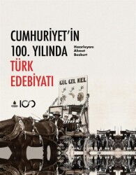 Cumhuriyet'in 100. Yılında Türk Edebiyatı - İstanbul Büyük Şehir Belediyesi (Kültür A.Ş.) Yay.