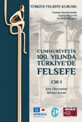 Cumhuriyetin 100. Yılında Türkiye'de Felsefe Cilt 1 - Türkiye Felsefe Kurumu Yayınları