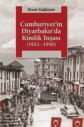 Cumhuriyet'in Diyarbakır'da Kimlik İnşası (1923-1950) - İletişim Yayınları