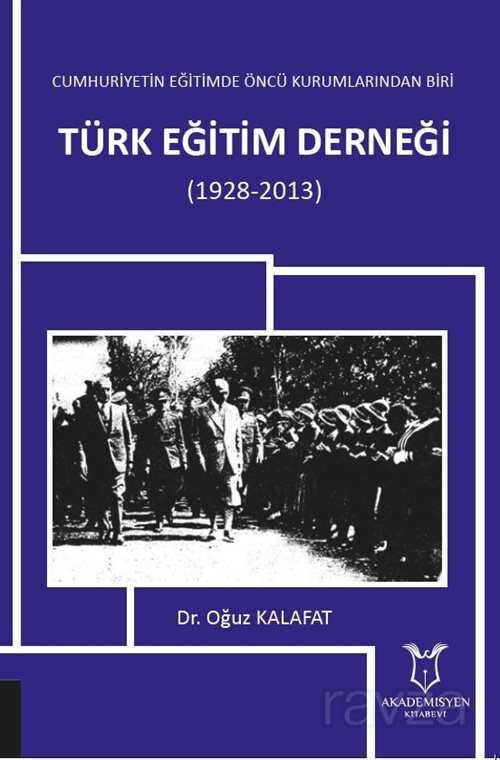 Cumhuriyetin Eğitimde Öncü Kurumlarından Biri: Türk Eğitim Derneği (1928-2013) - 1