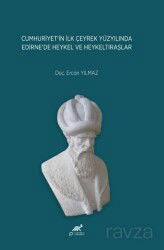 Cumhuriyet'in İlk Çeyrek Yüzyılında Edirne'de Heykel ve Heykeltıraşlar - Paradigma Akademi Yayınları (Edirne)