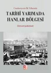 Cumhuriyetin İlk Yıllarında Tarihi Yarımada Hanlar Bölgesi - Babıali Kültür Yayıncılığı