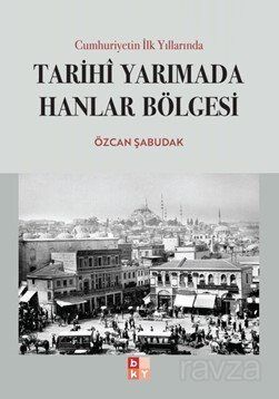 Cumhuriyetin İlk Yıllarında Tarihi Yarımada Hanlar Bölgesi - 1