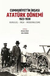 Cumhuriyet'in İnşası: Atatürk Dönemi 1923-1938 - Son Çağ Yayınları - Akademik