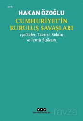 Cumhuriyet'in Kuruluş Savaşları / 150'likler, Takrir-i Sükûn ve İzmir Suikastı - Yapı Kredi Yayınları