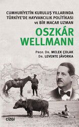 Cumhuriyetin Kuruluş Yıllarında Türkiye'de Hayvancılık Politikası ve Bir Macar Uzman Oszkar Wellmann - Çizgi Kitabevi