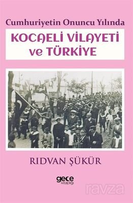 Cumhuriyetin Onuncu Yılında Kocaeli Vilayeti ve Türkiye - 1