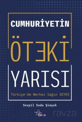 Cumhuriyetin Öteki Yarısı : Türkiye'de Merkez Sağ - 1