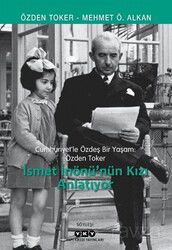 Cumhuriyet'le Özdeş Bir Yaşam: Özden Toker - İsmet İnönü'nün Kızı Anlatıyor - Yapı Kredi Yayınları