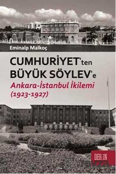 Cumhuriyet'ten Büyük Söylev'e Ankara-İstanbul İkilemi (1923-1927) - 1