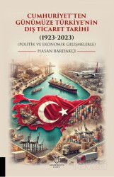 Cumhuriyet'ten Günümüze Türkiye'nin Dış Ticaret Tarihi (1923-2023) (Politik ve Ekonomik Gelişmelerle - Akademisyen Kitabevi