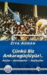 Çünkü Biz Ankaragüçlüyüz!..Anılar Denemeler Söyleşiler - İletişim Yayınları